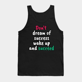 Don't dream of success, wake up and succeed sweatshirt Tank Top